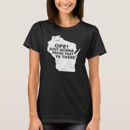 Wisconsin Map Ope Sneak Past Ya There Slang Sprich T-Shirt