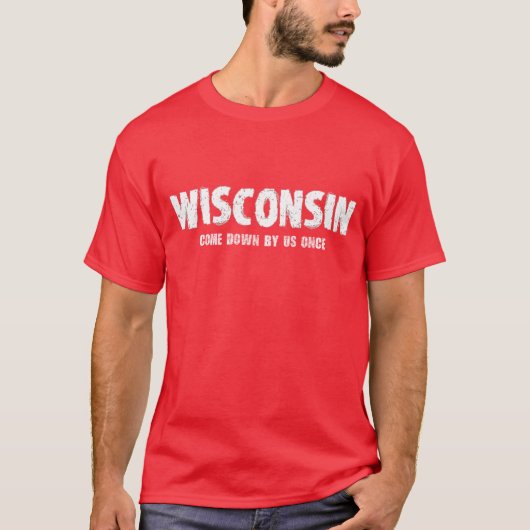 Wisconsin-T-Shirt - unten einmal gekommen von uns T-Shirt (Vorderseite)