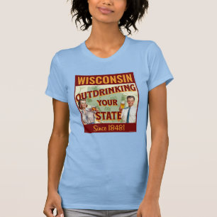 Wisconsin trinkt seit 1848 mehr als Ihr Staat T-Shirt