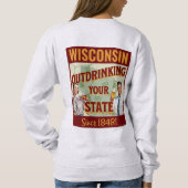 Wisconsin übertrinkt Ihren Staat seit 1848 Sweatshirt (Rückseite)