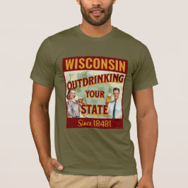 Wisconsin übertrinkt Ihren Staat seit 1848 T-Shirt