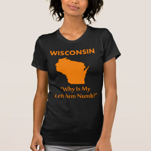 Wisconsin - Warum ist mein linker Arm taub? T-Shirt