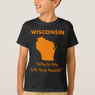 Wisconsin - Warum ist mein linker Arm taub? T-Shirt