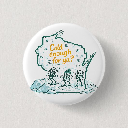 Wisconsin Winter-Cold Enough for Ya? Button (Vorderseite)