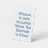 Wisdom is Only Required When The Internet is Down Sockelschild (Vorderseite)