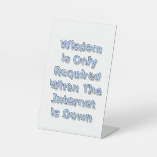 Wisdom is Only Required When The Internet is Down Sockelschild (Vorderseite)