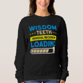 Wisdom Teeth Removal Recovery Loading Patient Wisd Sweatshirt (Vorderseite)