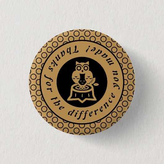 Wise Owl Danke für den Unterschied, den Sie gemach Button (Vorderseite)