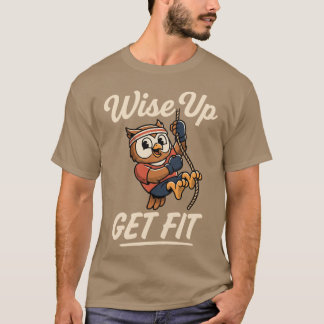 Wise Up Get Fit Owl Rope Climbing Gym Workout T-Shirt