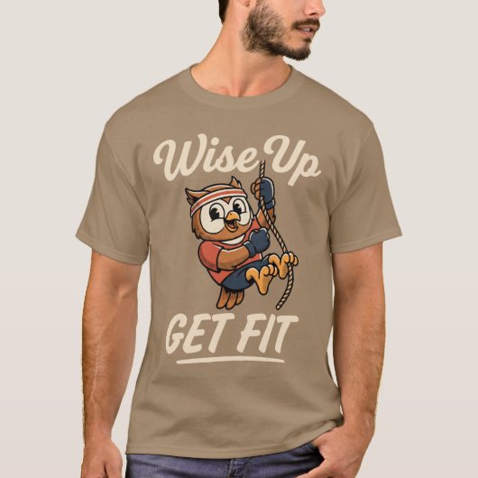 Wise Up Get Fit Owl Rope Climbing Gym Workout T-Shirt (Vorderseite)