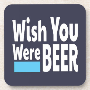 Wish You Were BEER funny Getränkeuntersetzer