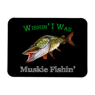 Wishin I war Muskie Fishin Magnet