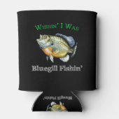 Wishin I was Bluegill Fishin Dosenkühler (Rückseite)