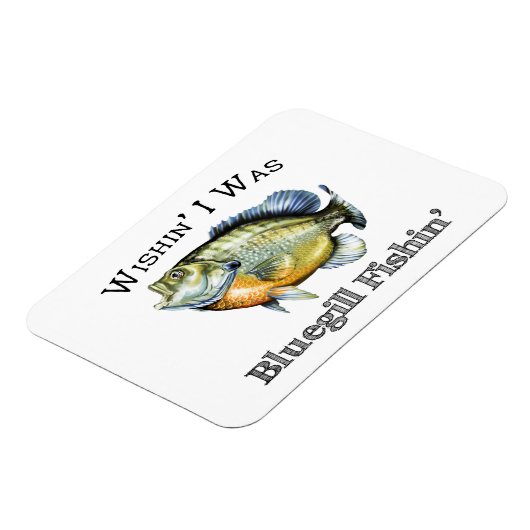 Wishin I was Bluegill Fishin Magnet (Linke Seite)