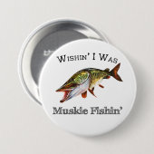 Wishin I was Muskie Fishin Button (Vorne & Hinten)