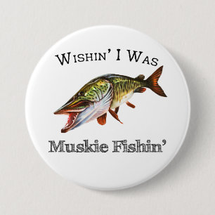 Wishin I was Muskie Fishin Button