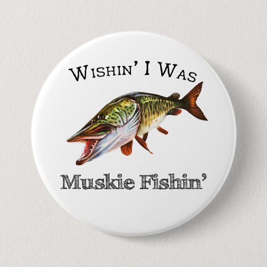 Wishin I was Muskie Fishin Button (Vorderseite)