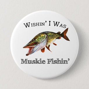 Wishin I was Muskie Fishin Button