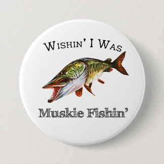 Wishin I was Muskie Fishin Button