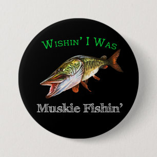 Wishin I was Muskie Fishin Button