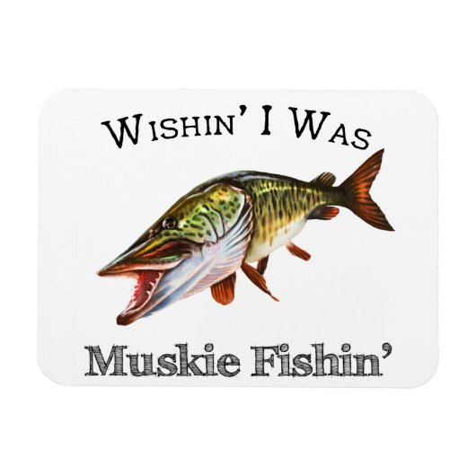 Wishin I was Muskie Fishin Magnet (Horizontal)