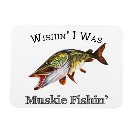 Wishin I was Muskie Fishin Magnet (Horizontal)