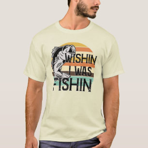 Wishin ich Fishin T-Shirt