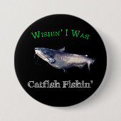 Wishin ich war Catfish Fishin Button (Vorderseite)