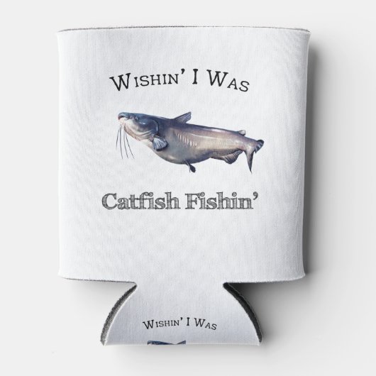Wishin ich war Catfish Fishin Dosenkühler (Vorderseite)