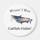 Wishin ich war Catfish Fishin Magnet (Vorne)