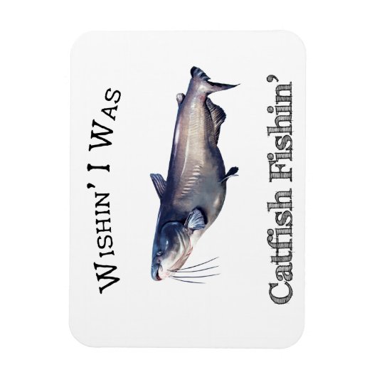 Wishin ich war Catfish Fishin Magnet (Vertikal)