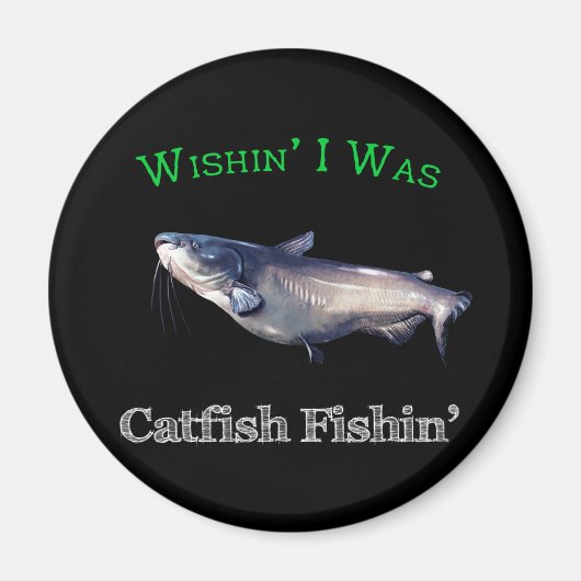 Wishin ich war Catfish Fishin Magnet (Vorne)
