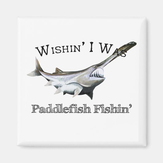 Wishin zum Paddlefish Fishin Magnet (Vorne)