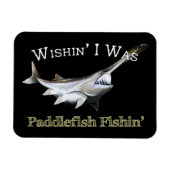 Wishin zum Paddlefish Fishin Magnet (Horizontal)