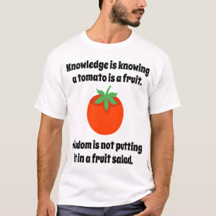 Wissen heißt zu wissen, dass eine Tomate eine Fruc T-Shirt