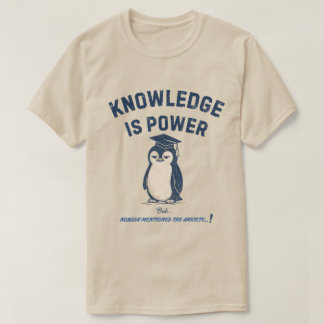 Wissen ist Macht, niemand erwähnte Angst T-Shirt
