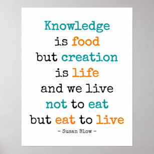 Wissen ist Nahrung, aber Schöpfung ist Leben - Pla Poster