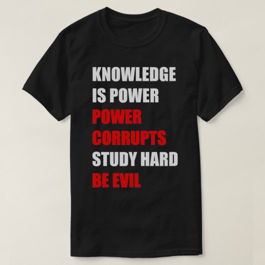 Wissen ist Power, Power korrumpiert, studieren Sie T-Shirt (Design vorne)