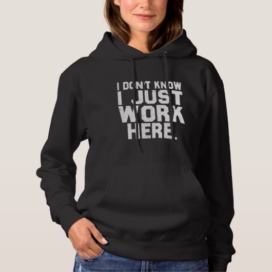 Wissen Sie, ich arbeite nur hier lustiges Sprichwo Hoodie (Vorderseite)