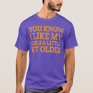 Wissen Sie, ich mag meine Mädchen ein bisschen meh T-Shirt