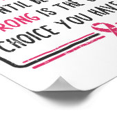 Wissen Sie nie, wie stark Sie Brustkrebs-Geschenk  Poster (Ecke)