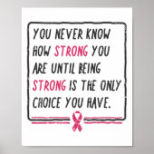 Wissen Sie nie, wie stark Sie Brustkrebs-Geschenk  Poster (Vorne)