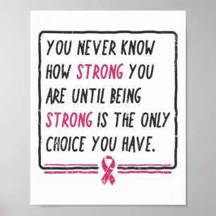 Wissen Sie nie, wie stark Sie Brustkrebs-Geschenk  Poster