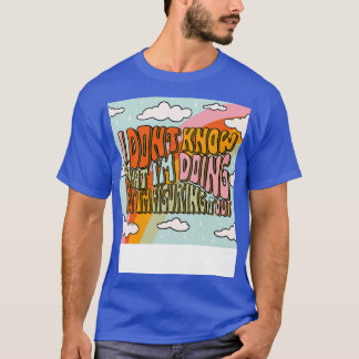 Wissen Sie, was ich mache T-Shirt