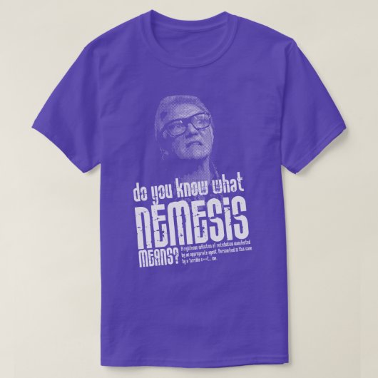 Wissen Sie, was Nemesis bedeutet Zitat? T-Shirt (Design vorne)