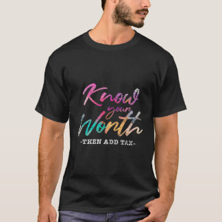 Wissen Sie, was Sie wert sind, dann Steuern hinzuf T-Shirt