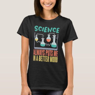 Wissenschaft bringt mich immer in eine bessere Sti T-Shirt