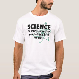 WISSENSCHAFT, die es funktioniert, ob Sie an es T-Shirt