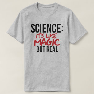 Wissenschaft: Es ist wie Magie, aber real T-Shirt