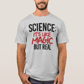 Wissenschaft: Es ist wie Magie, aber real T-Shirt (Vorderseite)